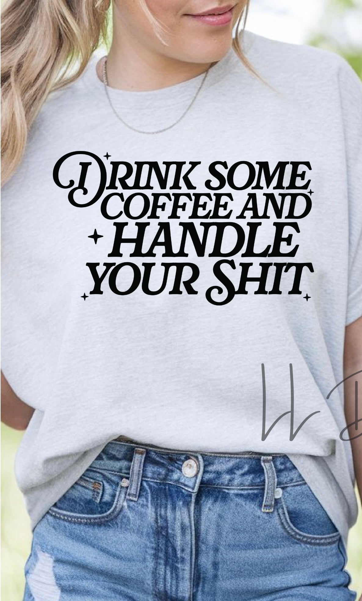 Drink Some Coffee and Handle Your Sh*t Tee